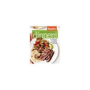 Womans Day Easy Everyday Dinners: Go-to Family Recipes for Each Night of the Wee